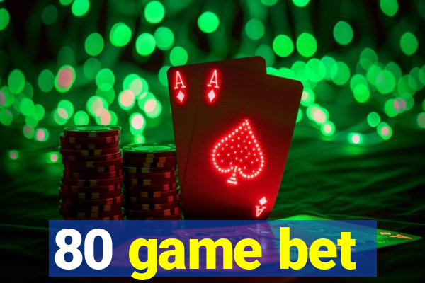 80 game bet