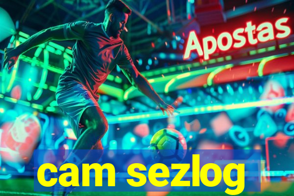 cam sezlog