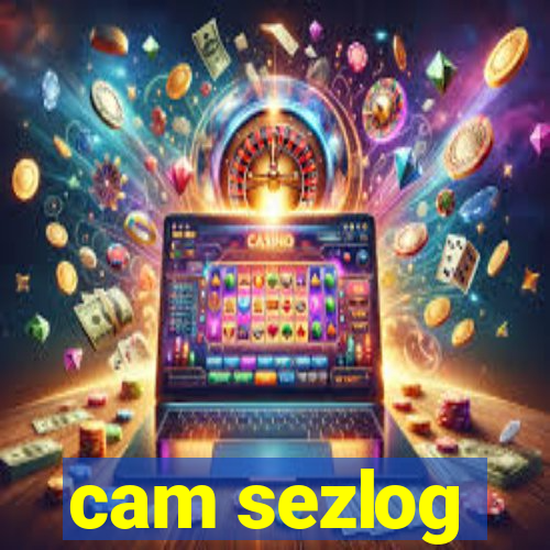 cam sezlog