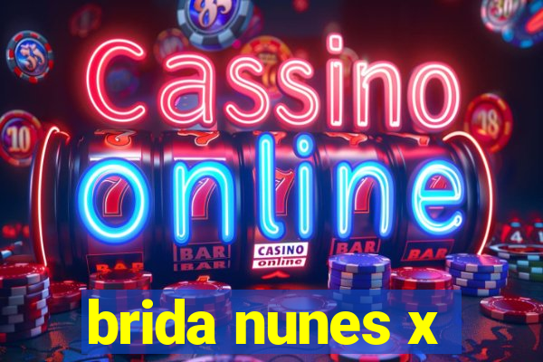 brida nunes x