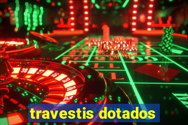 travestis dotados