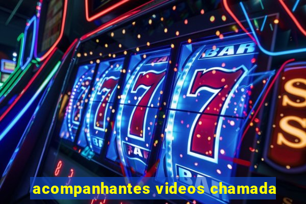 acompanhantes videos chamada