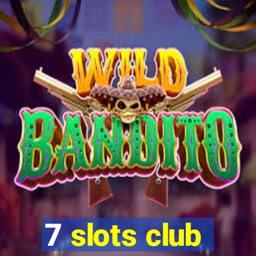 7 slots club