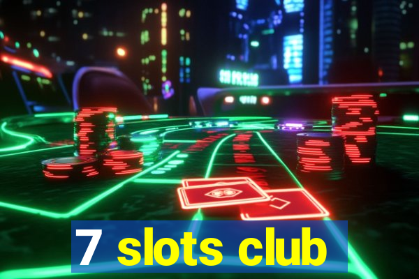 7 slots club