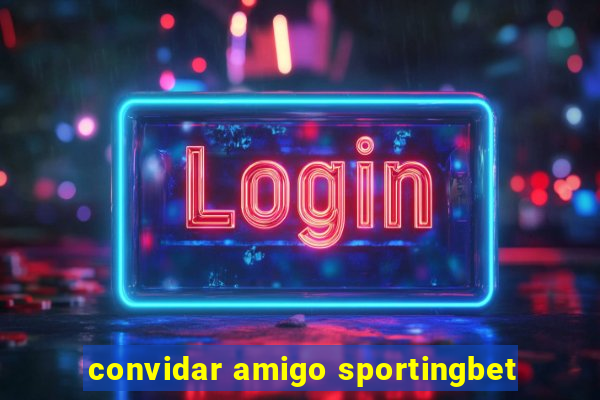 convidar amigo sportingbet