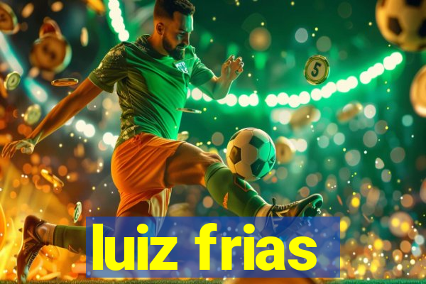 luiz frias