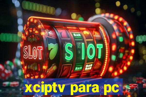 xciptv para pc