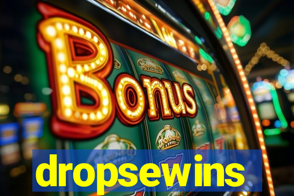 dropsewins