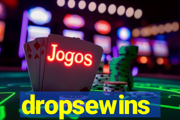 dropsewins