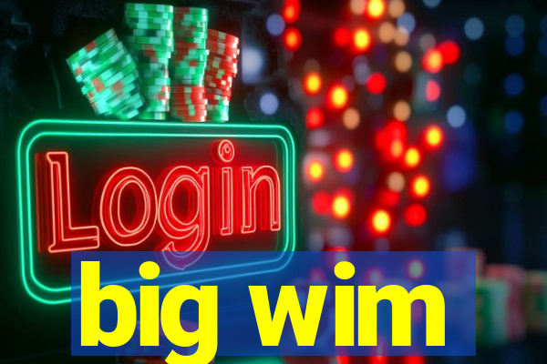 big wim