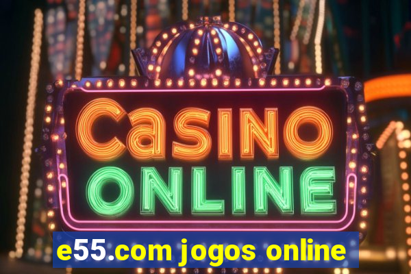 e55.com jogos online