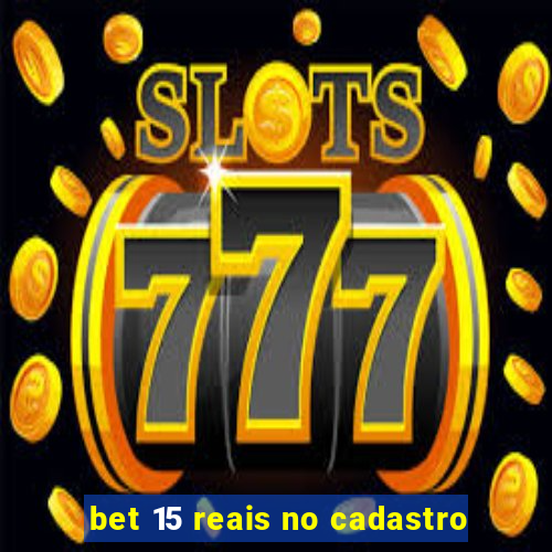 bet 15 reais no cadastro