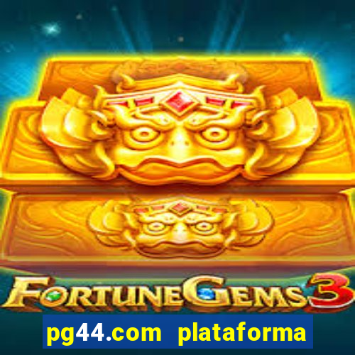 pg44.com plataforma de jogos