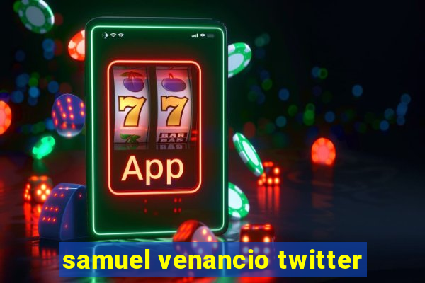samuel venancio twitter