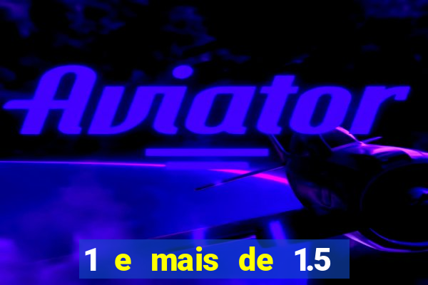 1 e mais de 1.5 betano o que significa