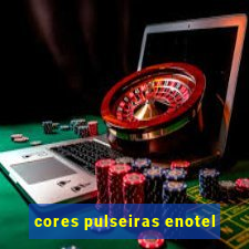 cores pulseiras enotel
