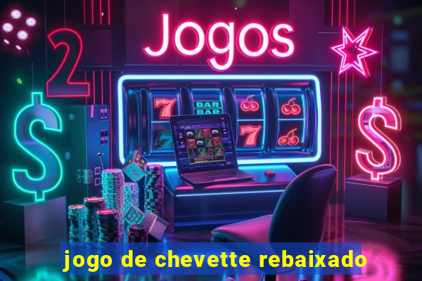jogo de chevette rebaixado