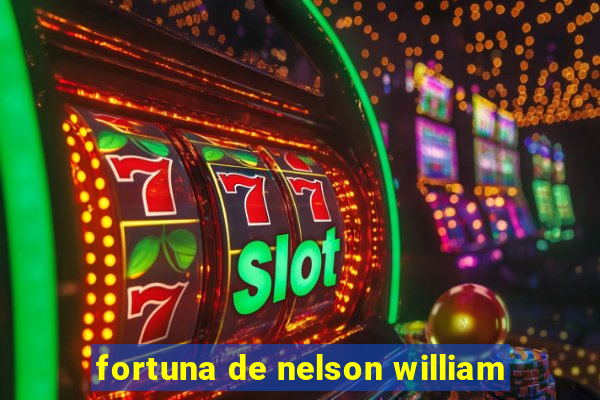 fortuna de nelson william