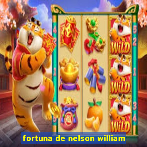 fortuna de nelson william