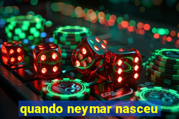 quando neymar nasceu
