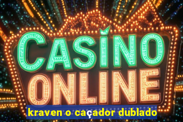 kraven o caçador dublado