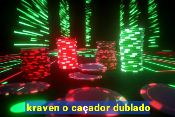 kraven o caçador dublado