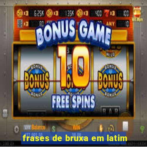 frases de bruxa em latim