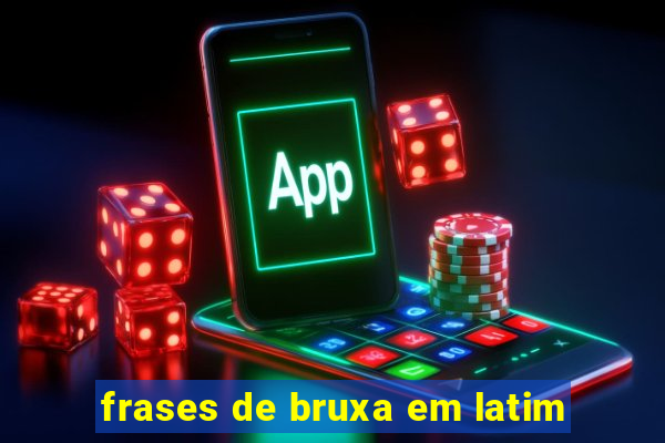 frases de bruxa em latim