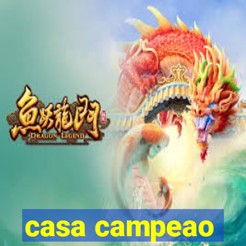 casa campeao