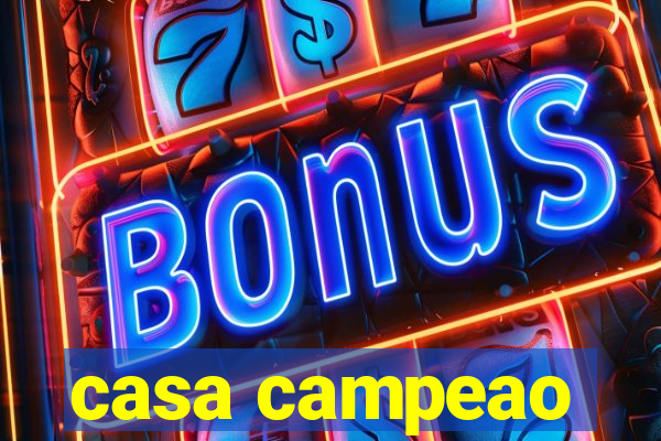 casa campeao