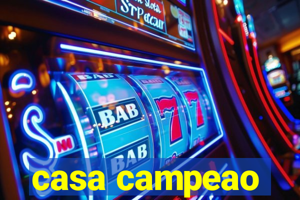 casa campeao