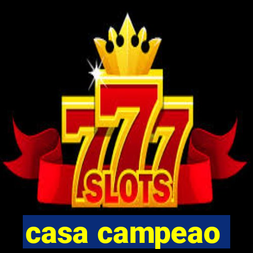 casa campeao