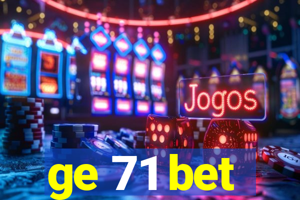 ge 71 bet