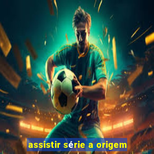 assistir série a origem