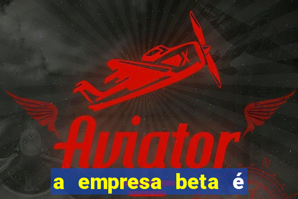 a empresa beta é uma subsidiária multinacional