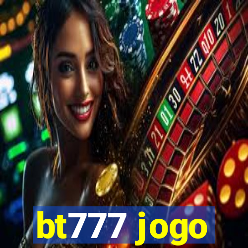 bt777 jogo