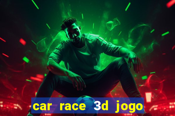 car race 3d jogo de carros