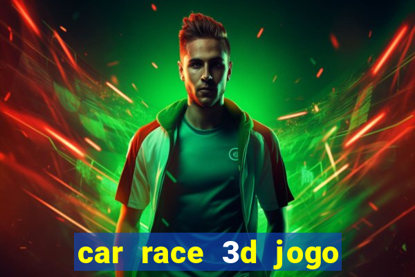 car race 3d jogo de carros
