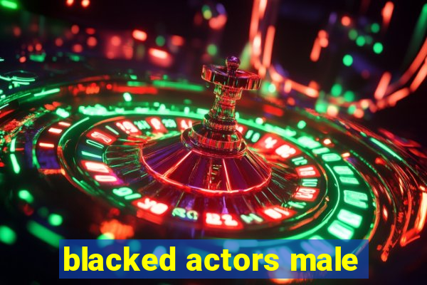 blacked actors male