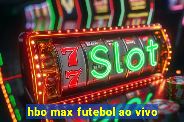 hbo max futebol ao vivo