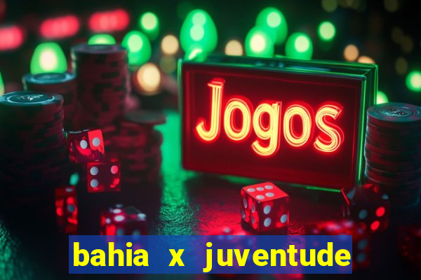 bahia x juventude onde assistir