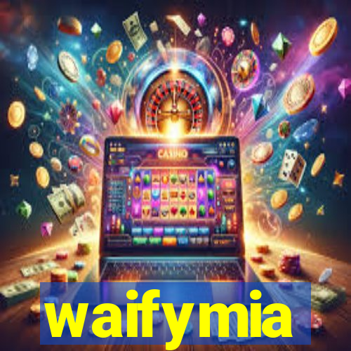 waifymia
