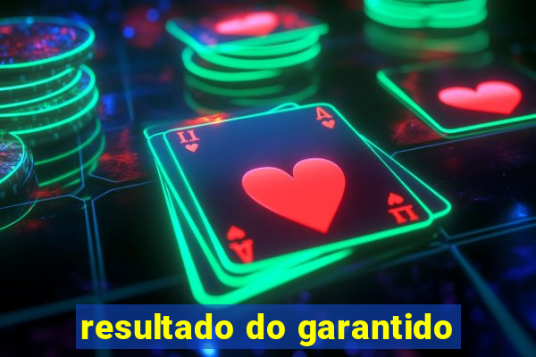 resultado do garantido