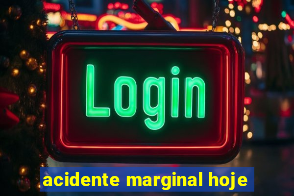 acidente marginal hoje