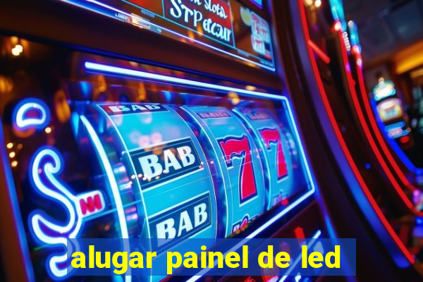 alugar painel de led