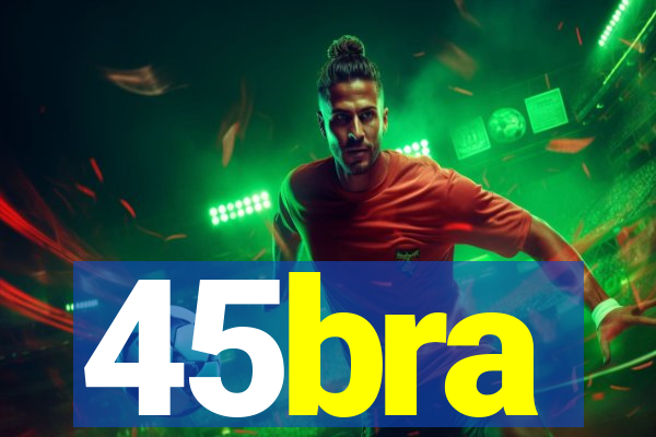 45bra