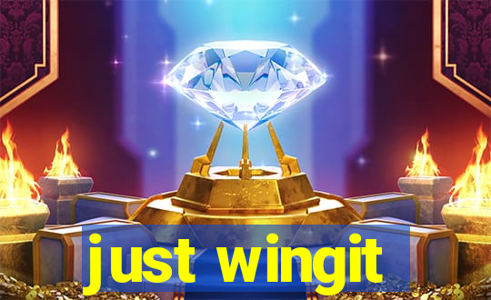 just wingit