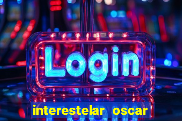 interestelar oscar interestelar quantos oscar