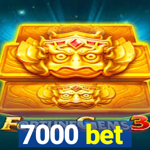 7000 bet