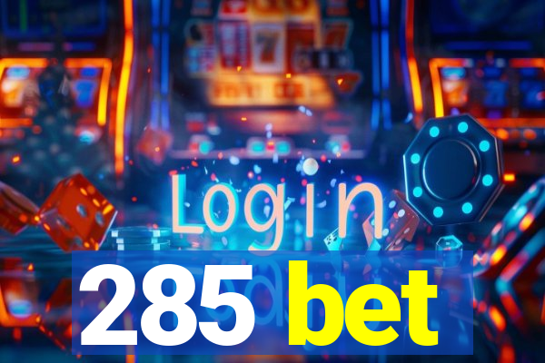 285 bet